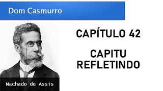 Dom Casmurro  Capítulo 42 Capitu Refletindo [upl. by Groeg896]