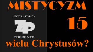 MISTYCYZM 15  WIELU CHRYSTUSÓW [upl. by Nnednarb]