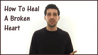 How To Heal A Broken Heart  Stop Hurting Now [upl. by Gallard]