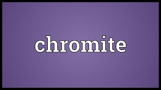 Chromite Meaning [upl. by Rep]