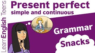 Grammar Snacks Present perfect simple and continuous [upl. by Ettevahs]