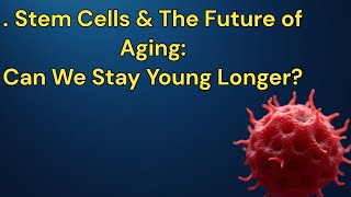 Stem Cells amp The Future of Aging Can We Stay Young Longer [upl. by Adnauqaj]