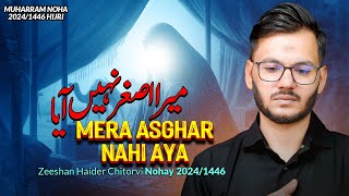 Mera Asghar Nahi Aya  Zeeshan Haider Chitorvi Nohay 2024  Muharram Nohay 2024  New Noha [upl. by Oicirbaf]