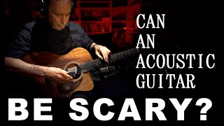 Can an Acoustic Guitar be SCARY [upl. by Katzman]