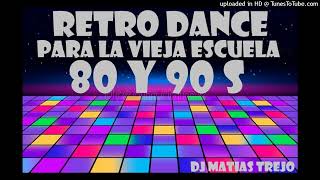 RETRO DANCE 80 Y 90 S  DJ MATIAS TREJO [upl. by Annayk435]