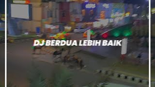 DJ BERDUA DENGANMU PASTI LEBIH BAIK  BERDUA LEBIH BAIK VIRAL TIKTOK [upl. by Eedebez510]