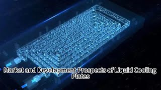 Market and Development Prospects of Liquid Cooling Plates [upl. by Aztiray429]