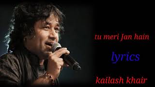 TU MERI JAAN HAIN TU MERA ARMAAN HAINLYRICSKAILASH KHAIR [upl. by Yrailih948]