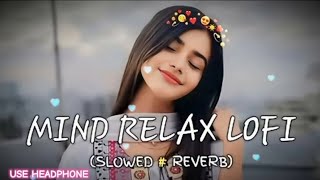 MIND RELAX LOFI SONG  MIND RELAX  LOFI MASHUP  LOVE MASHUP SONG [upl. by Kaczer]