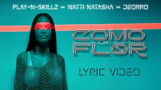 PlayNSkillz x Natti Natasha x ​Deorro  Como La Flor Lyric Video [upl. by Cuthburt]