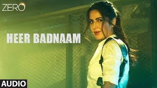 ZERO Heer Badnaam Full Audio  Shah Rukh Khan Katrina Kaif Anushka Sharma  Tanishk Bagchi [upl. by Novrej]