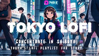 Concentrate in Shibuya 🌆 Tokyos Lofi Playlist for Study 🎶 [upl. by Gerhardt]