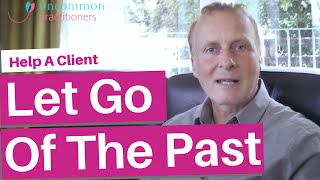 3 Hypnotherapy Techniques To Help Clients Let Go of the Past [upl. by Folberth]