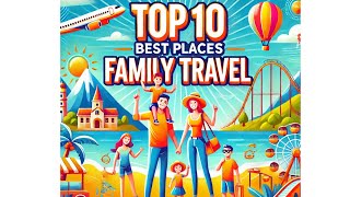 Top 10 Best Family Travel Destinations  Ultimate Vacation Spots 2024 [upl. by Annayd]