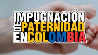 IMPUGNACIÓN DE PATERNIDAD COLOMBIA Y FILIACIÓN [upl. by Brady]