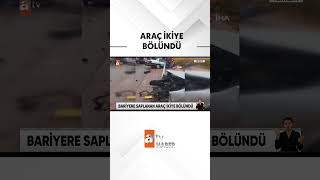 Bariyerlere saplanan araç ikiye bölündü  atvhaber shorts [upl. by Ambrogio488]