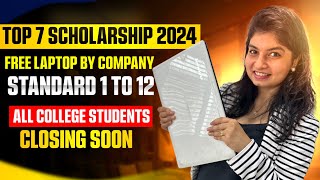 TOP 7 SCHOLARSHIPS 2024  Free laptop by company  Standard 1 to 12  ALL COLLEGE STUDENTS  UG  PG [upl. by Ronal]