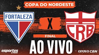 ðŸ”´Fortaleza x CRBAL  AO VIVO com Alessandro Oliveira  Copa do Nordeste  FINAL ida [upl. by Rolf]