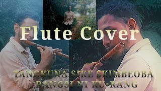 TANGKUNA SIKE SKIMBEOBA  FLUTE COVER  BANGSI NI Ku•rang flutemusic flutist cover music [upl. by Tomasine171]