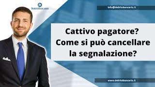 Cattivo pagatore Come si può cancellare la segnalazione [upl. by Enelehcim]