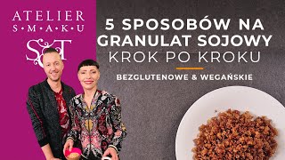 5 sposobów na GRANULAT SOJOWY 🌱  dania wegańskie i bezglutenowe  Atelier Smaku 322 [upl. by Sesmar371]