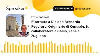 E’ tornato a Dio don Bernardo Pegoraro Originario di Centrale fu collaboratore a Gallio Zanè e Zu [upl. by Selbbep170]