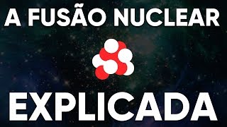 A Fusão Nuclear Explicada Energia do Futuro [upl. by Radferd578]