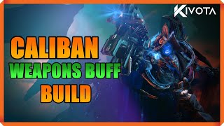 CALIBAN WEAPONS BUFF BUILD [upl. by Ocire]