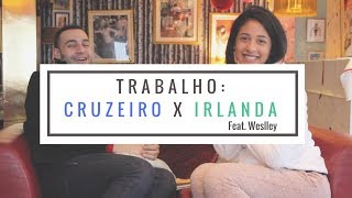 TRABALHAR EM CRUZEIRO OU NA IRLANDA  Part Weslley [upl. by Carlyle]