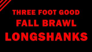 LONGSHANKS for the Fall Brawl [upl. by Gram]