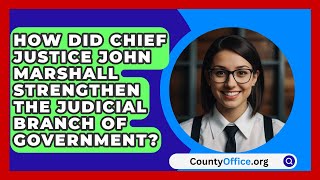 How Did Chief Justice John Marshall Strengthen The Judicial Branch Of Government  CountyOfficeorg [upl. by Annol929]