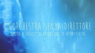 Un Orchestra Senza Direttore  Dentro al deficit di attenzione ed iperattività [upl. by Filomena]