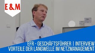 EFR Vorteile der Langwelle im Netzmanagement  Interview mit EFRGeschäftsführer Robert Bergmann [upl. by Rennie]