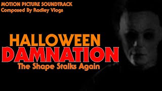 HALLOWEEN DAMNATION MOTION PICTURE SOUNDTRACK  The Shape Stalks Again  A Halloween Fan Film [upl. by Tanya654]