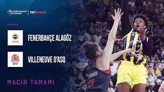 Maçın Tamamı  Fenerbahçe Alagöz Holding  Villeneuve D’ASQ quotKadınlar EuroLeague Final Maçıquot [upl. by Atiuqa]