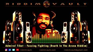 Admiral Tibet  Fussing Fighting Death In The Arena Riddim [upl. by Alita571]