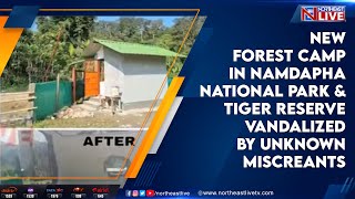 New Forest camp in Namdapha National Park amp Tiger Reserve vandalized by unknown miscreants [upl. by Nojed]