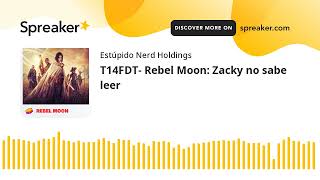 T14FDT Rebel Moon Zacky no sabe leer [upl. by Fidel931]