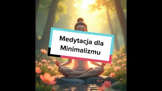 Medytacja dla Minimalizmu [upl. by Trill]