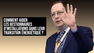 COMMENT AIDER LES GESTIONNAIRES DINSTALLATIONS DANS LEUR TRANSITION ÉNERGÉTIQUE [upl. by Nirrac]