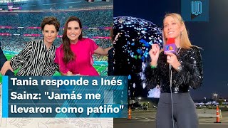 Tania Rincón le responde a Inés Sainz quotJamás me llevaron como patiñoquot [upl. by Ardell875]