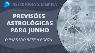 PREVISÕES ASTROLÓGICAS PARA JUNHO DE 2023  O PASSADO BATE À PORTA [upl. by Gnet539]