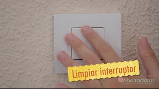 Cómo limpiar el interruptor fácilmente  Ahorradorascom [upl. by Ardnama]