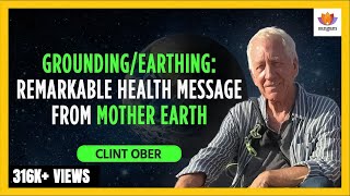 Grounding Earthing Remarkable Health Message from Mother Earth  Clint Ober  SangamTalks [upl. by Amero869]