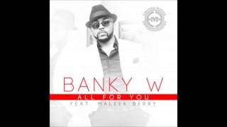 Banky W ft Maleek Berry ALL FOR YOU [upl. by Cinelli840]