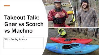 Takeout Talk Gnar vs Scorch vs Machno  Whitewater Kayaking [upl. by Halie]