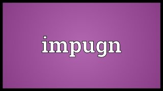 Impugn Meaning [upl. by Juliet579]