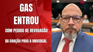 GAS ENTROU COM REVOGAÇÃO DE DOAÇÃO CONTRA A UNIVERSAL [upl. by Aivilo]