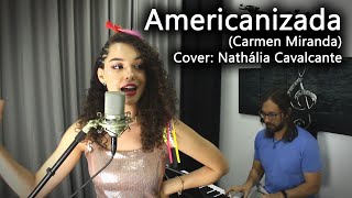 Piano e Voz  Disseram que Voltei Americanizada Carmen Miranda  Cover Nathália Cavalcante [upl. by Carlisle]