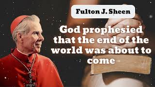 God prophesied that the end of the world was about to come  Bishop Fulton J Sheen [upl. by Arria]